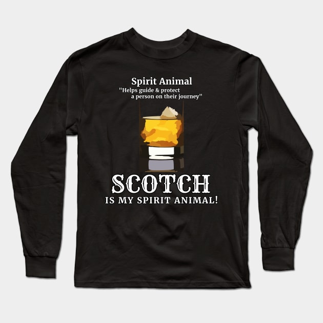 Scotch Lover SCOTCH IS MY SPIRIT ANIMAL! Funny gift Long Sleeve T-Shirt by ScottyGaaDo